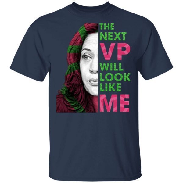 The Next VP Will Look Like Me Kamala Harris For Vice President Aka T-Shirt