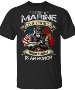 Being a marine is a choice Marine Veteran is an honor T-Shirt