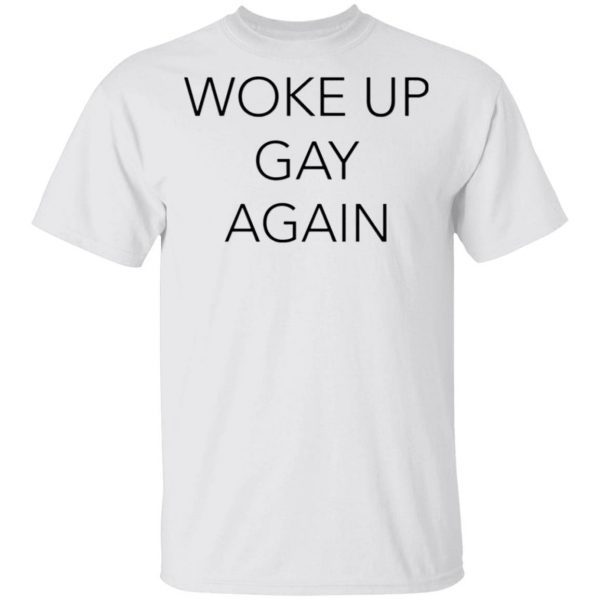 Woke Up Gay Again T-Shirt
