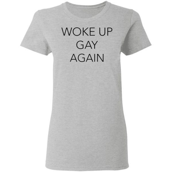 Woke Up Gay Again T-Shirt