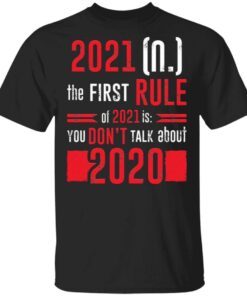 The First Rule Of 2021 Is You Don’t Talk About 2020 Funny T-Shirt