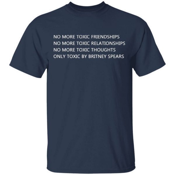 No More Toxic Friendships- Only Toxic By Britney Spears T-Shirt