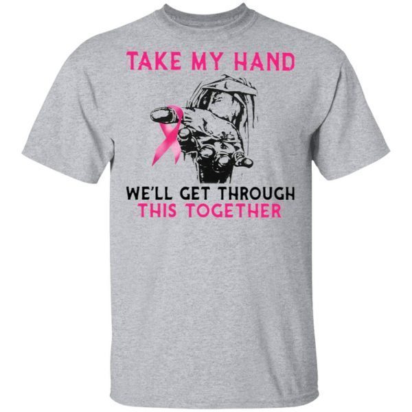 Take My Hand We’ll Get Through This Together T-Shirt