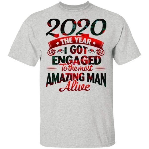 2020 The Year I Got Engaged To The Most An Amazing Man Alive Funny Quarantine T-Shirt