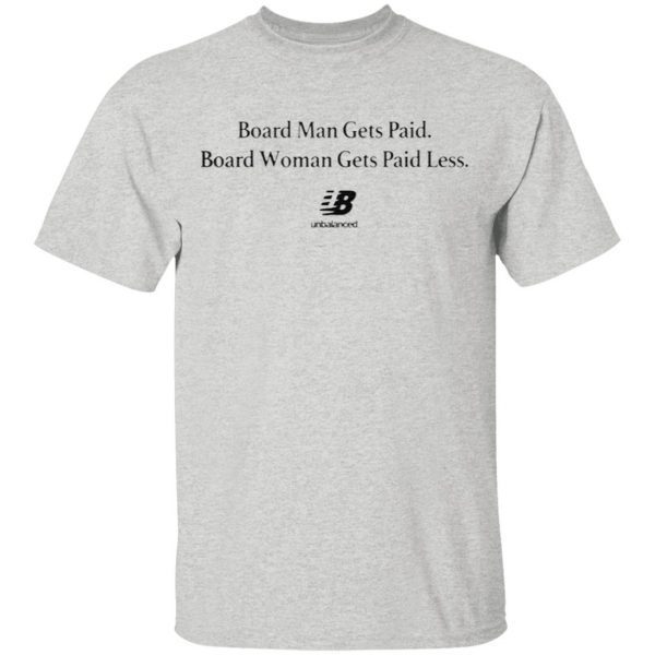 Board Man Gets Paid. Board Woman Gets Paid Less Unbalanced T-Shirt