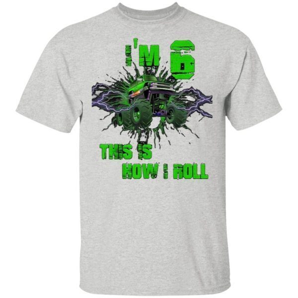 I’m 6 This Is How I Roll 6 Years Old 6th Birthday T-Shirt