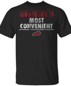 Whatever is most convenient T-Shirt