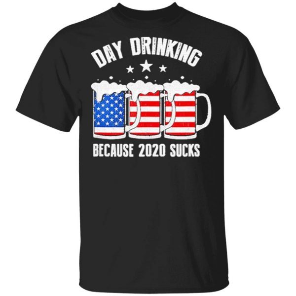 Day Drinking Because 2020 Sucks T-Shirt