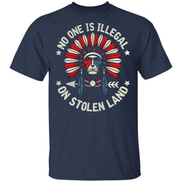 No One Is Illegal On Stolen Land Indigenous Immigrant T-Shirt