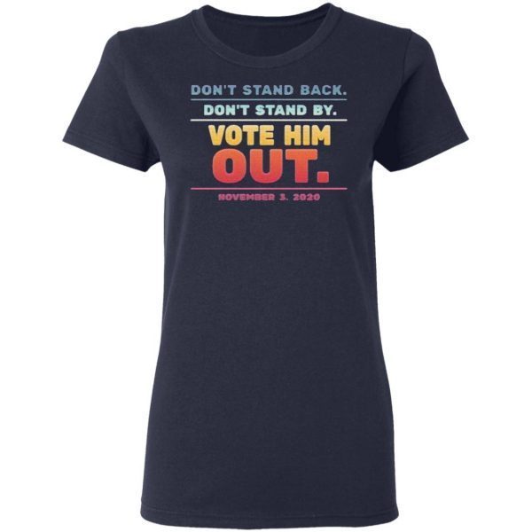 Don’t stand back don’t stand by Vote him out november 3 2020 T-Shirt