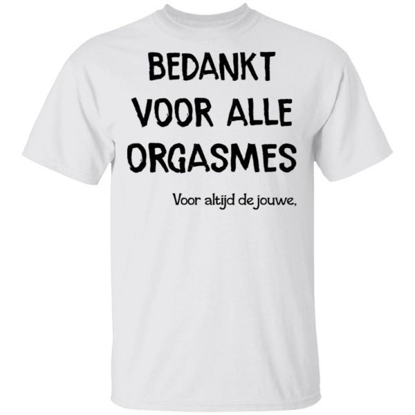 Bekankt Voor Alle Orgasmes Voor Altijd De Jouwe T-Shirt