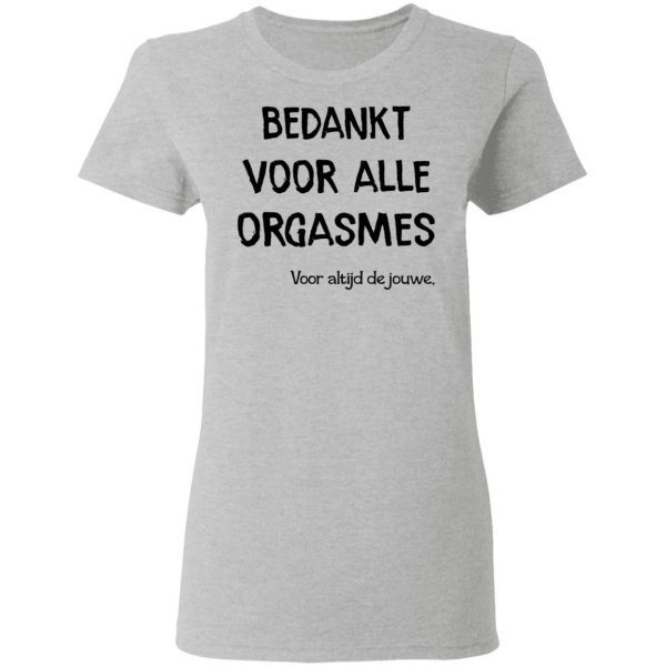 Bekankt Voor Alle Orgasmes Voor Altijd De Jouwe T-Shirt