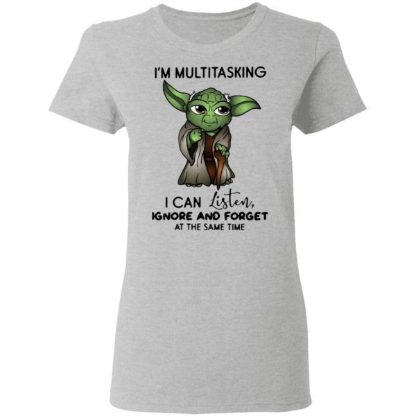 Yd I’m multitasking I can listen ignore and forget at the same time T-Shirt