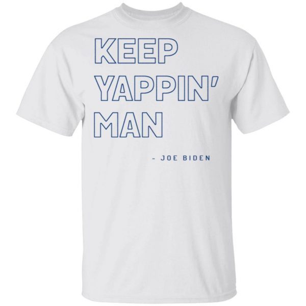 Keep Yappin’ Man Joe Biden T-Shirt