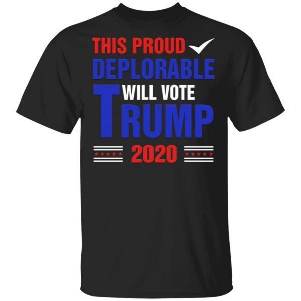 This Proud Deplorable Will Vote Trump 2020 T-Shirt