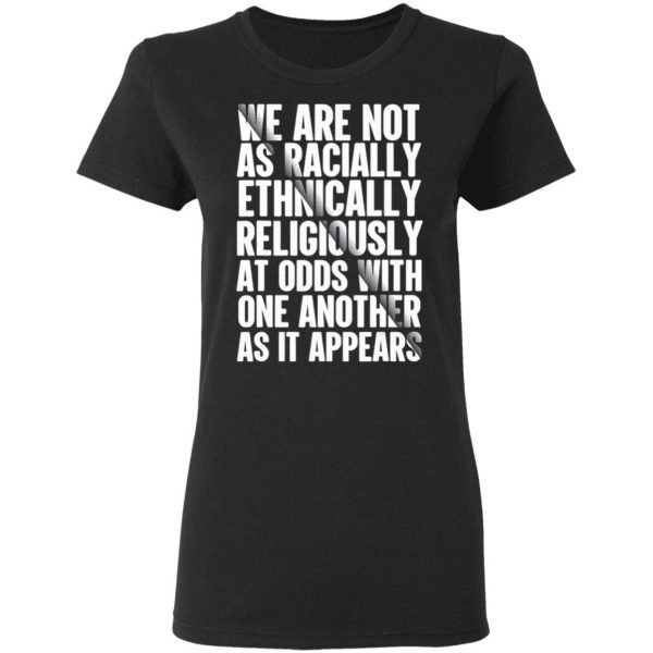 We Are Not As Racially Ethnically Religiously At Odds Biden Election T-Shirt