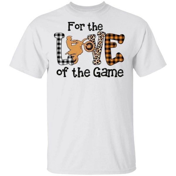 For The Love Of The Game T-Shirt