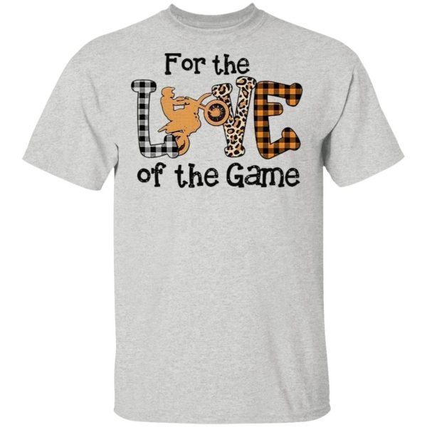 For The Love Of The Game T-Shirt