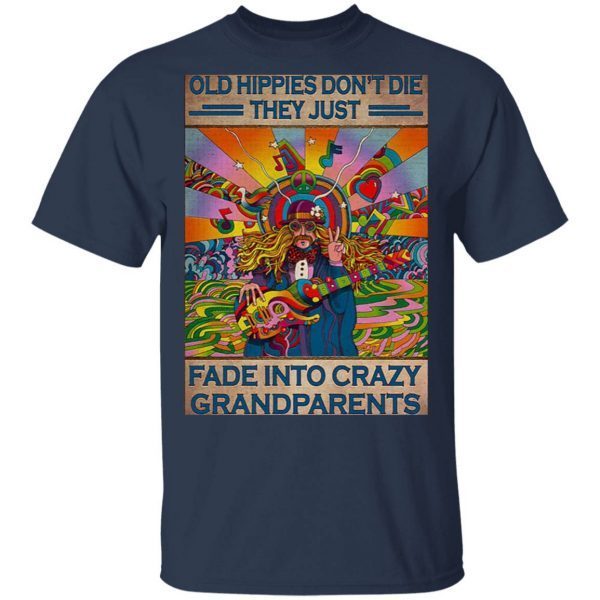 Old hippies don’t die they just fade into crazy grandparents T-Shirt