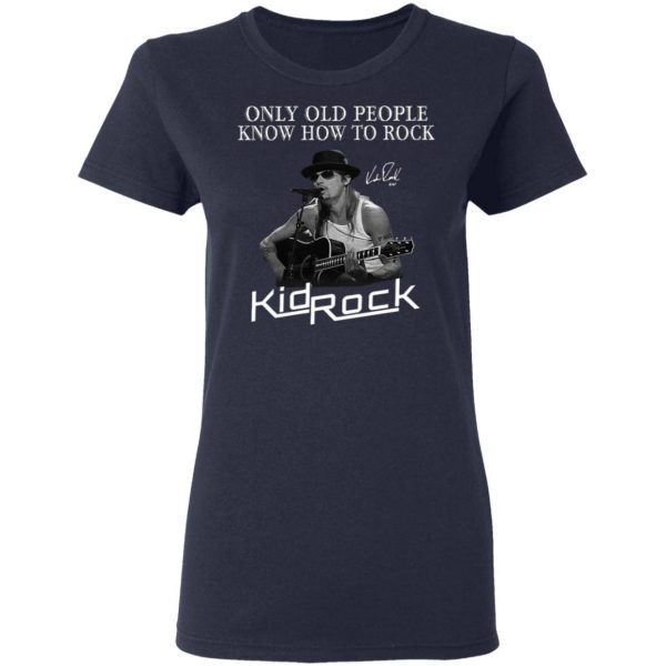 Only Old People Know How To Rock Kid Rock T-Shirt