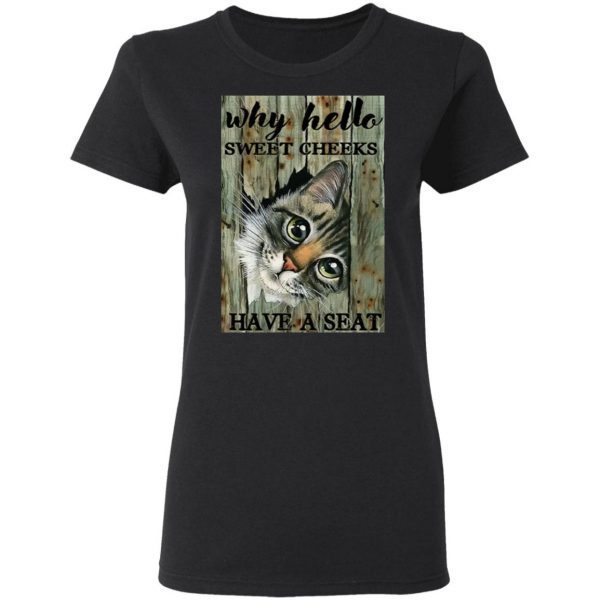 Cat why hello sweet cheeks have a seat T-Shirt