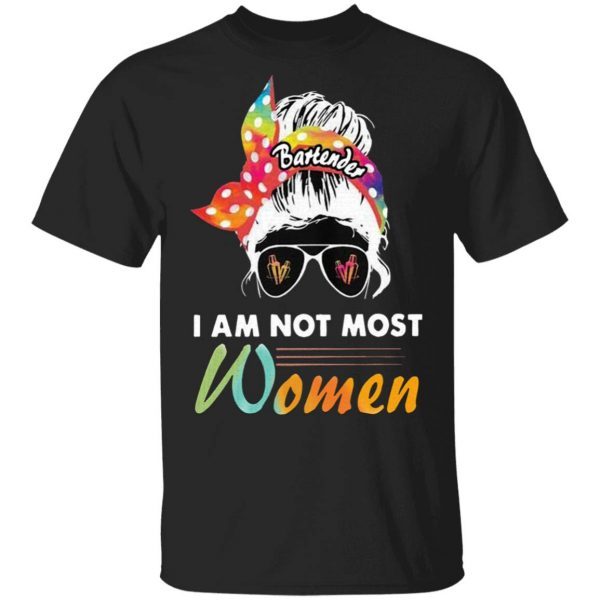 Bartender I Am Not Most Women T-Shirt