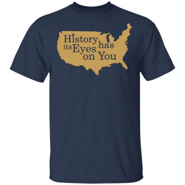 History Has Its Eyes On You T-Shirt