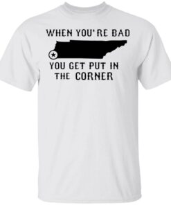 When you’re bad you get put in the corner T-Shirt