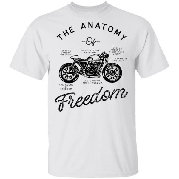 Motorcycle The Anatomy To Give Others Freedom To Fuel Your Freedom The Sound Of Freedom T-Shirt