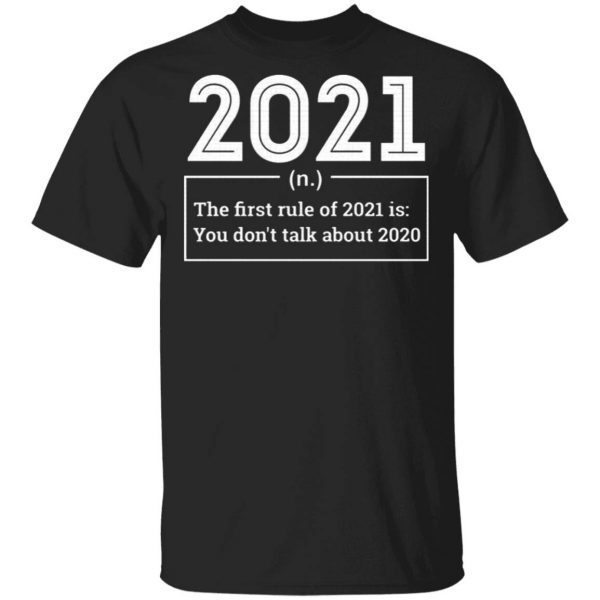 First Rule In 2021 Never Talk About 2020 Sucks Happy New Year T-Shirt