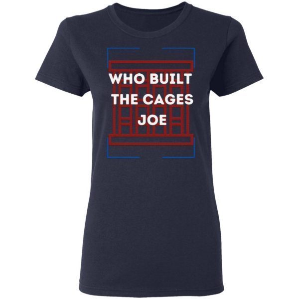 Who built the cages Joe America Room T-Shirt