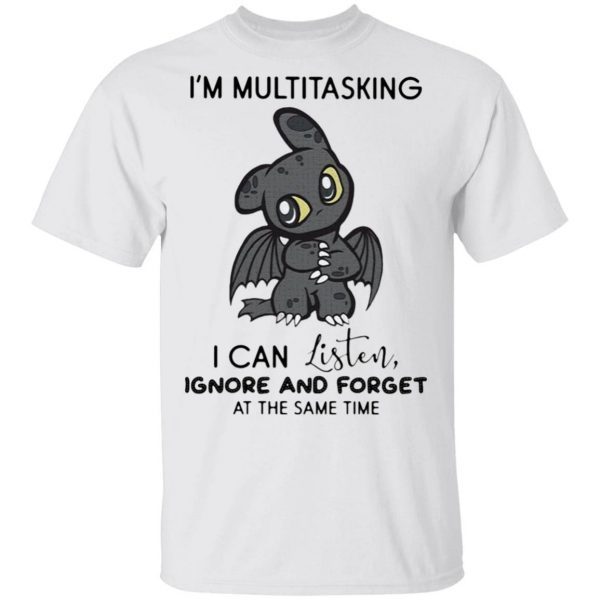 Dragon I’m Multitasking I Can Listen Ignore And Forget At The Same Time T-Shirt
