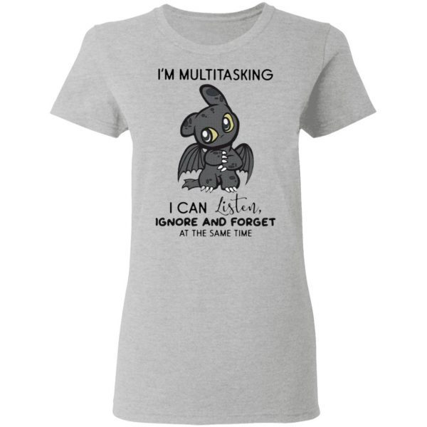 Dragon I’m Multitasking I Can Listen Ignore And Forget At The Same Time T-Shirt