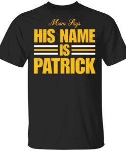 Mom says his name is Patrick T-Shirt