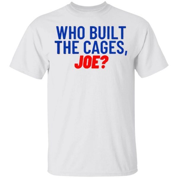 Who built the cages joe T-Shirt