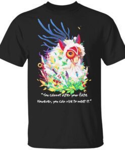 Princess Mononoke You cannot after your fate however You can rise to meet it T-Shirt