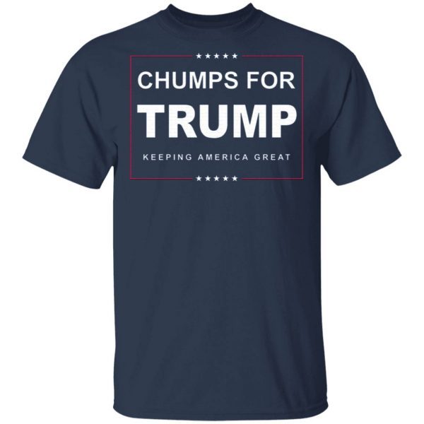 Chumps For Trump Keeping America Great T-Shirt