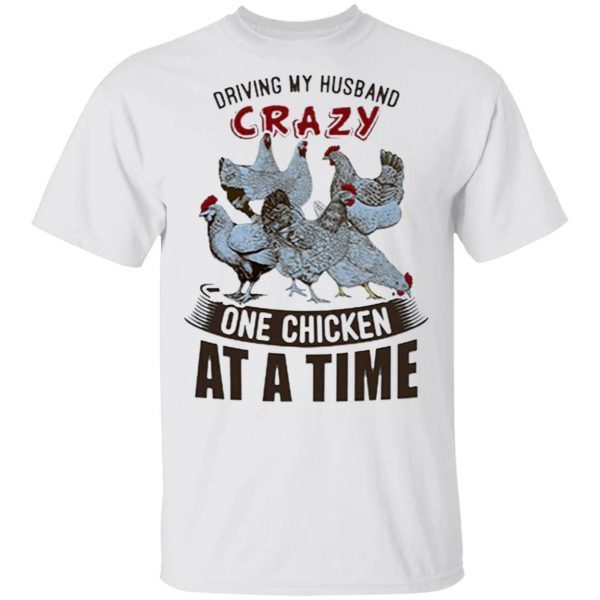 Driving My Husband Crazy One Chicken At A Time T-Shirt
