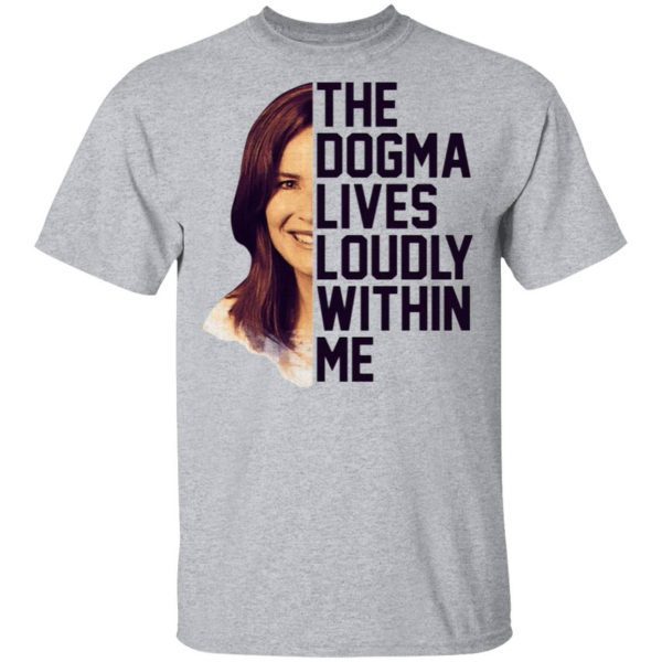 Amy Coney Barrett The Dogma Lives Loudly Within Me T-Shirt