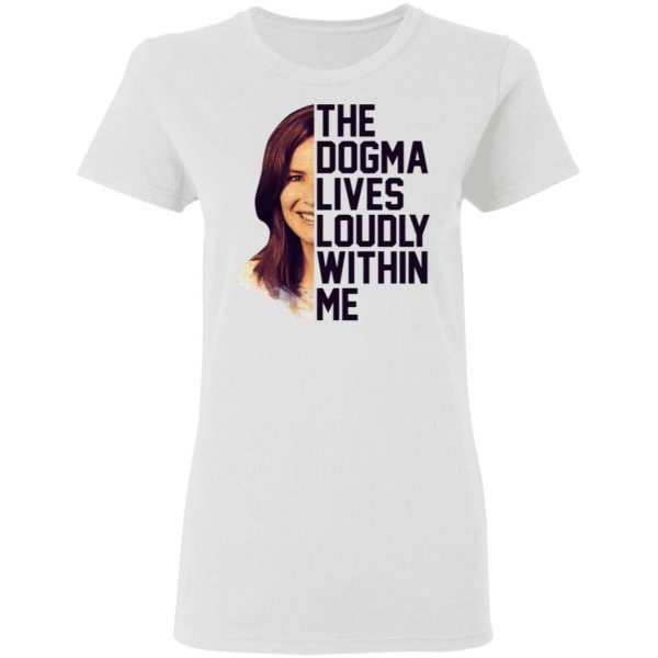 Amy Coney Barrett The Dogma Lives Loudly Within Me T-Shirt