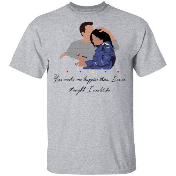 Chandler You Make Me Happier Than I Ever Thought I Could Be T-Shirt