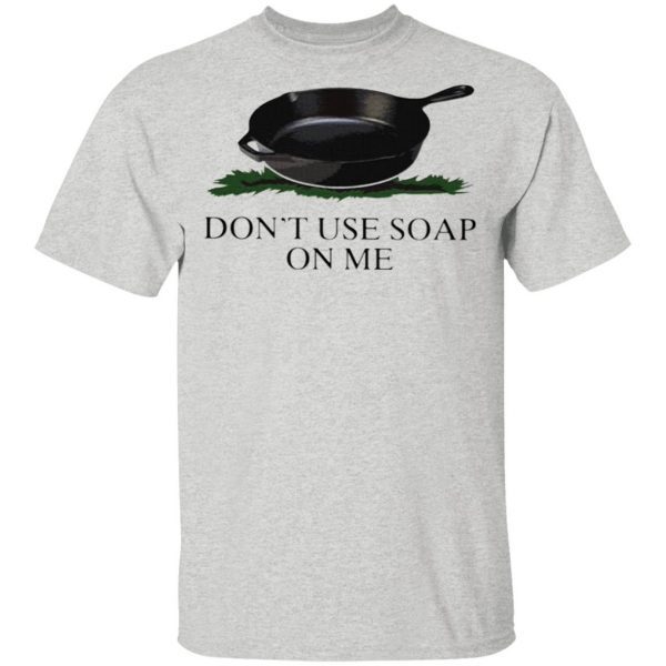 Don’t Use Soap On Me T-Shirt
