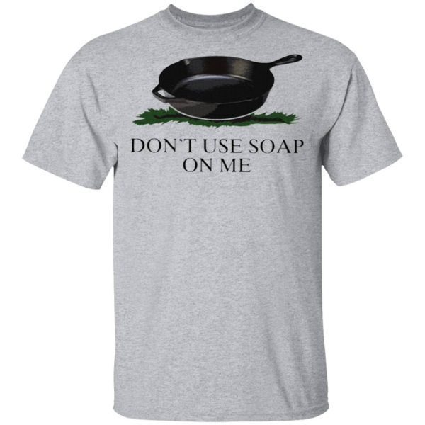 Don’t Use Soap On Me T-Shirt