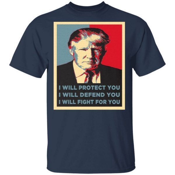 Trump I Will Fight For You T-Shirt