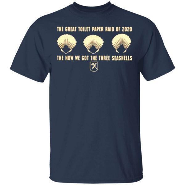 The Great Toilet Paper Raid Of 2020 Is How We Got The Three Seashells T-Shirt