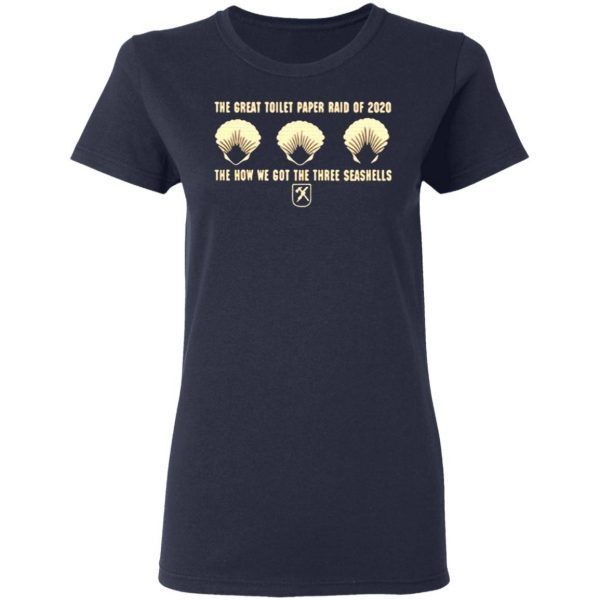 The Great Toilet Paper Raid Of 2020 Is How We Got The Three Seashells T-Shirt