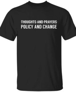 Thoughts and prayers policy and change T-Shirt
