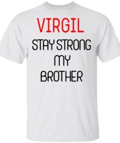 Virgil Stay Strong My Brother T-Shirt