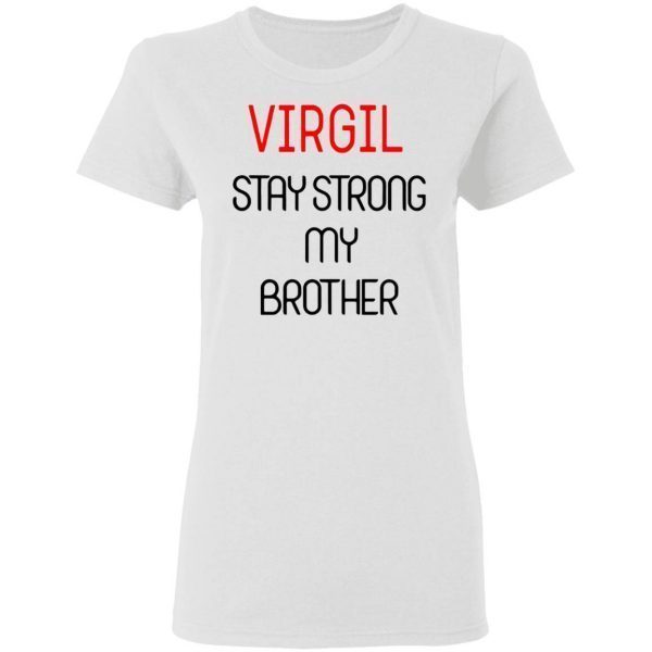 Virgil Stay Strong My Brother T-Shirt