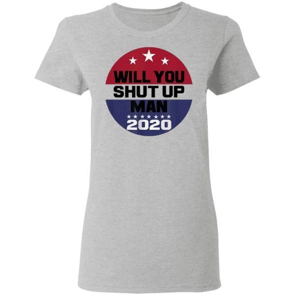 Biden To Trump Will You Shut Up Man T-Shirt